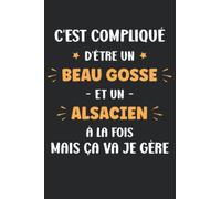 C'est compliqué d'être un beau gosse et alsacien: Carnet de notes alsacien humour - 110 pages lignées - France alsace cadeau alsacien homme