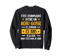 C'est Compliqué d'être Un Beau Gosse et D'avoir 13 Ans Sweatshirt