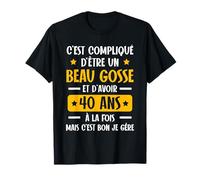 C'est Compliqué d'être Un Beau Gosse et D'avoir 40 Ans T-Shirt