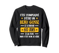 C'est Compliqué d'être Un Beau Gosse et D'avoir 60 Ans Sweatshirt