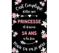 C'est compliqué d'être une princesse et d'avoir 14 ans mais ça va je gère: Carnet de notes 14 ans anniversaire princesse humour- 110 pages lignées - cadeau fille 14 ans
