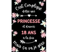 C'est compliqué d'être une princesse et d'avoir 18 ans mais ça va je gère: Carnet de notes 18 ans anniversaire fille princesse humour- 110 pages lignées - cadeau fille 18 ans