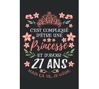 C'Est Compliqué D'être Une Princesse Et D'Avoir 21 Ans - Mais Ca Va Je Gère: Cahier de note | Carnet Ligné | Cadeau Anniversaire 21 Ans fille