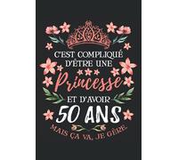 C'Est Compliqué D'être Une Princesse Et D'Avoir 50 Ans - Mais Ca Va Je Gère: Cahier de note | Carnet Ligné | Cadeau Anniversaire 50 Ans Femme