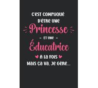 C'est compliqué d'être une princesse et Educatrice: Carnet de notes Educatrice humour - 110 pages lignées - métier cadeau Educatrice femme