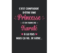 C'est compliqué d'être une princesse et faire du karaté: Carnet de notes karaté humour - 110 pages lignées - métier cadeau karaté femme