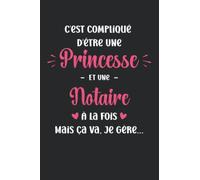 C'est compliqué d'être une princesse et Notaire: Carnet de notes Notaire humour - 110 pages lignées - métier cadeau Notaire femme