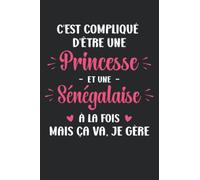 C'est compliqué d'être une princesse et sénégalaise mais ça va je gère: Sénégal Carnet de notes sénégalaise humour - 110 pages lignées - cadeau femme sénégalaise original