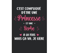 C'est compliqué d'être une princesse et serbe: Carnet de notes serbe humour - 110 pages lignées - cadeau serbie original
