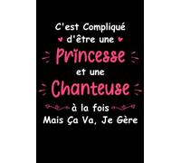 C'est compliqué d'être une princesse et une chanteuse: Carnet de notes chanteuse humour- 110 pages lignées - cadeau pour chanteuse