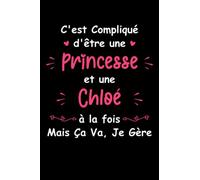C'est compliqué d'être une princesse et une Chloé: Carnet de notes Chloé Humour - 110 pages lignées - prénom cadeau pour Chloé