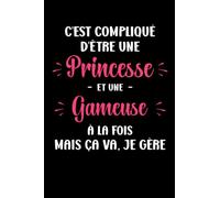 C'est compliqué d'être une princesse et une gameuse: Carnet de notes geek humour - 110 pages lignées - gaming fille gameuse cadeau geekette