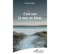 C'est con la mer en hiver Franck Leplus (Auteur)