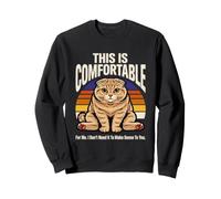C'est Confortable pour Moi, Je n'ai Pas Besoin de Sens Sweatshirt