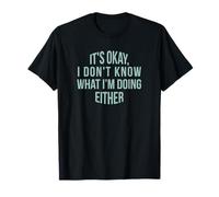 C'est d'accord, Je ne Sais Pas ce Que Je Fais Non Plus T-Shirt
