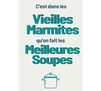 C'est dans les vieilles marmites qu'on fait les meilleures soupes: Livre de recettes de soupes à compléter | 7x10 pouces | 100 pages | Cadeau idéal pour tous les cuisiniers amateurs de soupes