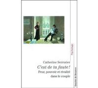 C'est De Ta Faute ! - Peur, Pouvoir Et Rivalité Dans Le Couple