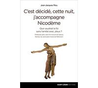 C'est décidé, cette nuit, j'accompagne Nicodème - Que vaudrait la foi sans l'amitié avec Jésus ?