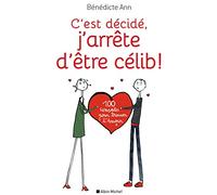 C'est décidé, j'arrête d'être célib ! Benedicte Ann (Auteur)