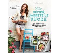 C'est décidé, j'arrête le sucre Un programme détox et minceur en 8 semaines - Sarah Wilson - Larousse - broché - Manuel