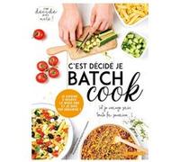 C'est décidé je batch cook Sandra Thomann (Auteur), Delphine Constantini (Photographie)