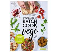 Sandra Thomann – C'est décidé, je batch cook végé ! – Je cuisine 2 heures le week-end – Larousse