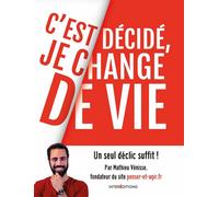 C'est décidé, je change de vie - Un seul déclic suffit ! 1 seul déclic suffit ! - Mathieu Vénisse - Intereditions - broché - Guide