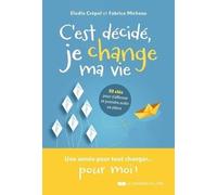 C'est Décidé, Je Change Ma Vie ! - 52 Clés Pour S'affirmer Et Trouver Sa Place