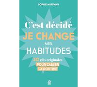 C'est décidé, je change mes habitudes: 30 clés originales pour casser la routine