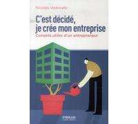 Nicolas Vedovato – C'est décidé, je crée mon entreprise – Conseils utiles d'un entrepreneur – Broché