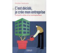 C'est décidé, je crée mon entreprise Conseils utiles d'un entrepreneur. - Nicolas Vedovato - Eyrolles - broché - Etude