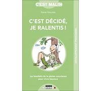 C'est décidé, je ralentis !: les bienfaits de la pleine conscience pour vivre heureux