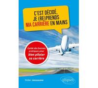 C'est Décidé, Je (Re)Prends Ma Carrière En Mains - Guide Des Bonnes Pratiques Pour Bien Piloter Sa Carrière