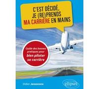 C'est Décidé, Je (Re)Prends Ma Carrière En Mains - Guide Des Bonnes Pratiques Pour Bien Piloter Sa Carrière