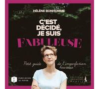 C'est décidé, je suis fabuleuse Petit guide de l’imperfection heureuse - Hélène Bonhomme - Premiere Partie Eds - broché - Essai