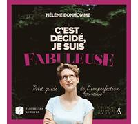 C'est décidé, je suis fabuleuse: Petit guide de l'imperfection heureuse