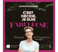 C'est décidé, je suis fabuleuse: Petit guide de l'imperfection heureuse