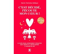 C'est Décidé, J'écoute Mon Coeur - 21 Clés Pour Apprendre À Écouter Son Coeur Et À Développer L'amour De Soi