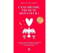 C'est Décidé, J'écoute Mon Coeur - 21 Clés Pour Apprendre À Écouter Son Coeur Et À Développer L'amour De Soi