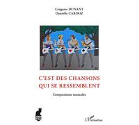 C'est des chansons qui se ressemblent Comparaisons musicales - Grégoire Dunant - L'harmattan - broché - Monographie