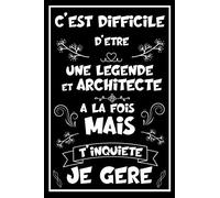 C'est difficile d'être une Légende et Architecte à la fois mais t'inquiète je gère: Carnet de notes ligné drôle idée cadeau originale pour Architecte