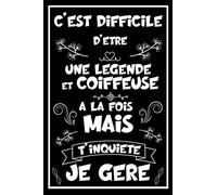 C'est difficile d'être une Légende et Coiffeuse à la fois mais t'inquiète je gère: Carnet de notes ligné drôle idée cadeau originale pour Coiffeuse