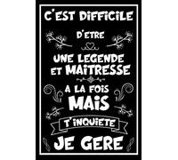 C'est difficile d'être une Légende et maîtresse à la fois mais t'inquiète je gère: Carnet de notes ligné drôle idée cadeau originale pour maitresse