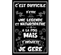 C'est difficile d'être une Légende et Naturopathe à la fois mais t'inquiète je gère: Carnet de notes ligné drôle idée cadeau originale pour Naturopathe