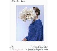 C'est dimanche et je n'y suis pour rien Carole Fives (Auteur)