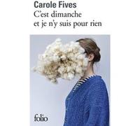C'est dimanche et je n'y suis pour rien Carole Fives (Auteur)