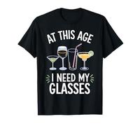 C'est drôle à cet âge, j'ai besoin de mes verres à boire un cocktail de vin T-Shirt