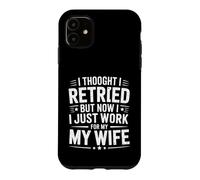 C'est drôle, à la Retraite, mais Maintenant Je Travaille pour ma Femme en Disant Coque pour iPhone 11