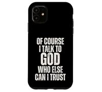 C'est drôle, Bien sûr, Je Parle à Dieu, en Qui d'autre Puis-Je Avoir Confiance ? Coque pour iPhone 11