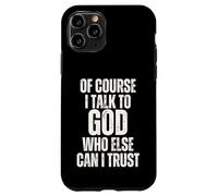 C'est drôle, Bien sûr, Je Parle à Dieu, en Qui d'autre Puis-Je Avoir Confiance ? Coque pour iPhone 11 Pro